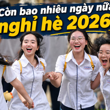 Tính từ ngày 11/5/2026, học sinh còn khoảng 20–21 ngày nữa để bước vào kỳ nghỉ hè 2026 theo mốc tham khảo. 